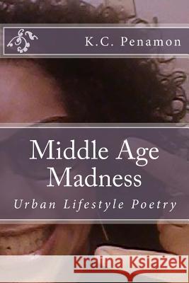 Middle Age Madness: Urban Lifestyle Poetry K. C. Penamon Kimberley C. Penamon Dreamstime Com 9781499208139 Createspace