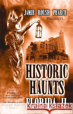 Historic Haunts Florida 2 Jamie Pearce 9781499209136