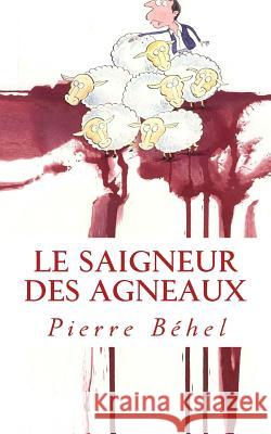 Le saigneur des agneaux Béhel, Pierre 9781499210439 Createspace