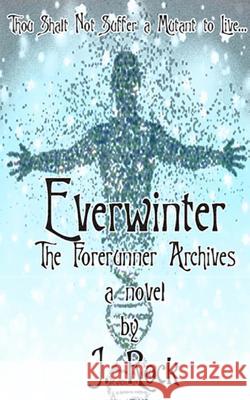 Everwinter: The Forerunner Archives J. Rock 9781499210897 Createspace