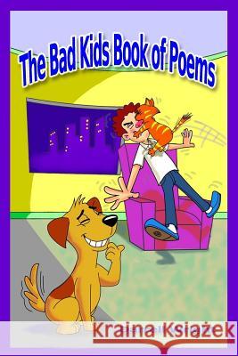 The Bad Kids Book of Poems (B&W Illustrated): Cautionary Verse for Morals, Manners, and Not Being Stupid Coniconde, Alan 9781499211962 Createspace