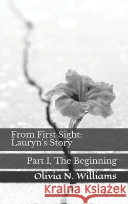 From First Sight: Lauryn's Story: Part I, The Beginning Olivia N. Williams 9781499212471 Createspace Independent Publishing Platform