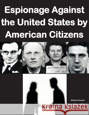 Espionage Against the United States by American Citizens G1352 Defense Personnel Security Research Cent 9781499212969