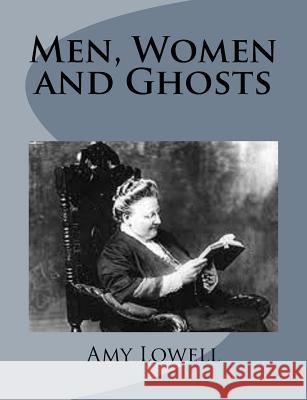 Men, Women and Ghosts Amy Lowell 9781499213287 Createspace