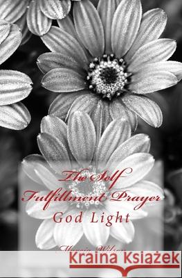 The Self Fulfillment Prayer: God Light Marcia Wilson 9781499214307