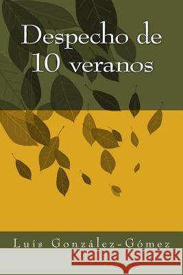 Despecho de 10 veranos Gonzalez, Luis Arturo 9781499214550 Createspace