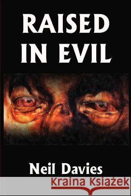 Raised In Evil Davies, Neil 9781499214666 Createspace