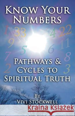 Know Your Numbers: Pathways & Cycles To Spiritual Truth Stockwell, Christopher 9781499215274 Createspace