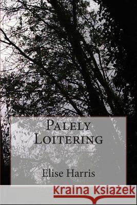 Palely Loitering Elise Harris 9781499215427