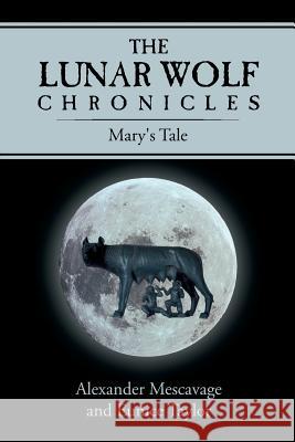 The Lunar Wolf Chronicles Mary's Tale Alexander Mescavage Eunice Taylor 9781499215434