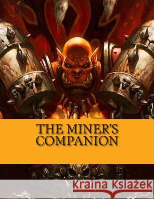 The Miner's Companion: World of Warcraft Profession Guide Marlow Jermaine Martin 9781499216172 Createspace Independent Publishing Platform