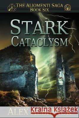 Stark Cataclysm (The Aliomenti Saga - Book 6) Albrinck, Alex 9781499217087 Createspace