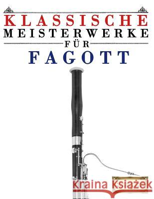 Klassische Meisterwerke Für Fagott: Leichte Stücke Von Bach, Beethoven, Brahms, Handel, Haydn, Mozart, Schubert, Tchaikovsky, Vivaldi Und Wagner Masterworks, Easy Classical 9781499217995 Createspace
