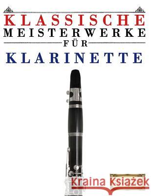 Klassische Meisterwerke Für Klarinette: Leichte Stücke Von Bach, Beethoven, Brahms, Handel, Haydn, Mozart, Schubert, Tchaikovsky, Vivaldi Und Wagner Masterworks, Easy Classical 9781499218008 Createspace