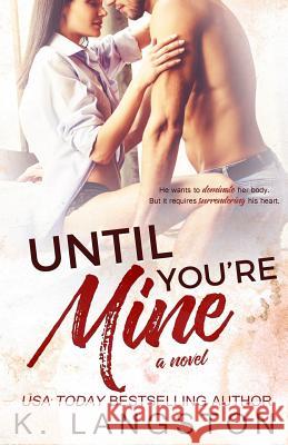 Until You're Mine K. Langston 9781499219043 Createspace Independent Publishing Platform