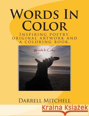 Words In Color: A collection of original artwork and inspiring poetry fused portraits. Mitchell II, Darrell 9781499219135 Createspace