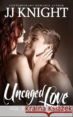 Uncaged Love #2 Jj Knight 9781499219203 Createspace