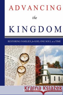 Advancing the Kingdom W. T. Brown 9781499219296 Createspace Independent Publishing Platform