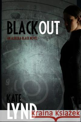 Blackout: An Aurora Black Novel MS Kate Lynd 9781499219753