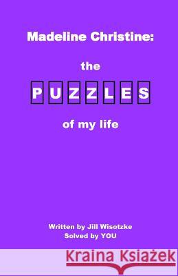 Madeline Christine: The Puzzles of My Life Jill Wisotzke 9781499220568 Createspace