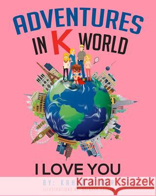 Adventures in K World: I Love You Delores Sotelo Kahla Kiker 9781499220681 Createspace Independent Publishing Platform