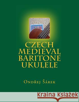 Czech Medieval Baritone Ukulele Ondrej Sarek 9781499220889 Createspace