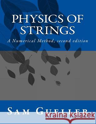 Physics of Strings: A Numerical Method, second edition Gueller, Sam 9781499221183 Createspace