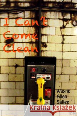 I Can't Come Clean Wayne Allen Sallee 9781499222272 Createspace