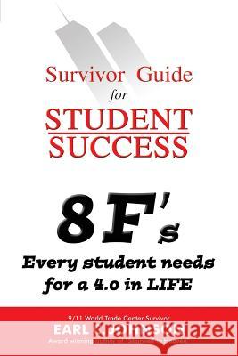 Survivor Guide for Student Success: 8 F's Every student needs for a 4.0 in LIFE Johnson, Earl C. 9781499222593
