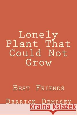 Lonely Plant That Could Not Grow Derrick O. Dempsey 9781499222661 Createspace