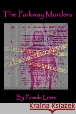 The Parkway Murders Pamela M. Lowe 9781499222715 Createspace