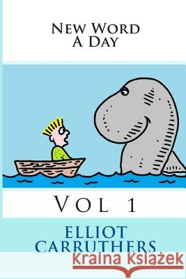 New Word A Day - Vol 1: New Word A Day - Vocabulary Cartoons Carruthers, Elliot 9781499223941 Createspace