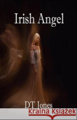 Irish Angel Dt Jones 9781499224184 Createspace