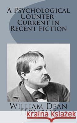 A Psychological Counter-Current in Recent Fiction William Dean Howells 9781499226355 Createspace