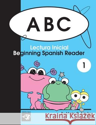 ABC Beginning Spanish Reader 1: Lectura Inicial Maria G. Acuna 9781499226379