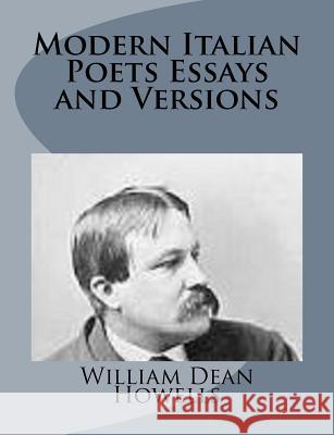 Modern Italian Poets Essays and Versions William Dean Howells 9781499227109