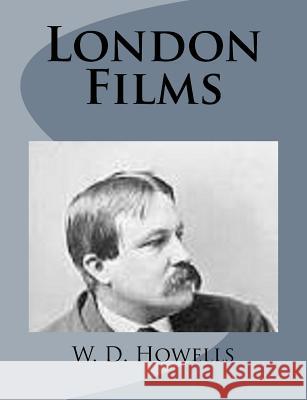 London Films W. D. Howells 9781499227123 Createspace