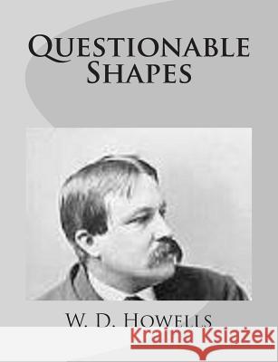 Questionable Shapes W. D. Howells 9781499227482 Createspace