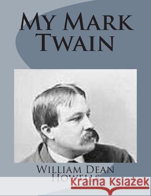 My Mark Twain William Dean Howells 9781499227499 Createspace
