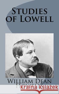 Studies of Lowell William Dean Howells 9781499227574 Createspace