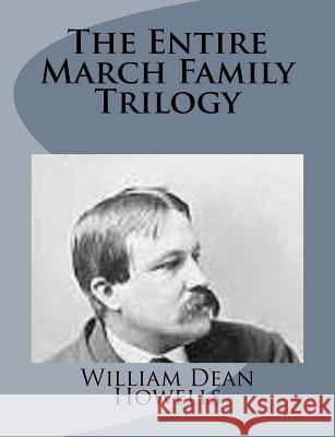 The Entire March Family Trilogy William Dean Howells 9781499227673 Createspace