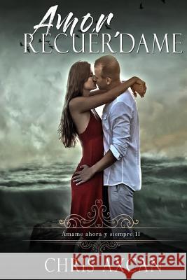 Amor, Recuerdame Chris Axcan 9781499228038 Createspace