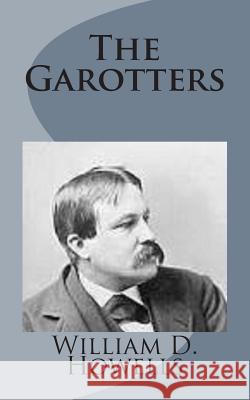 The Garotters William D. Howells 9781499228175