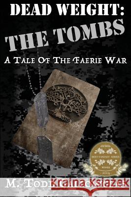 Dead Weight: The Tombs: A Tale of the Faerie War M. Todd Gallowglas 9781499228557 Createspace