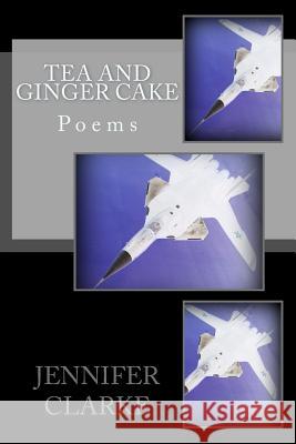 Tea and Ginger Cake Jennifer Clarke 9781499229783 Createspace