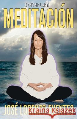 Meditación: Una técnica eficaz para activar el sistema reparador del organismo Lorenzo Fuentes, Jose 9781499230260