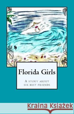 Florida Girls a Story about Six Best Friends Jamie M. Bach 9781499230772