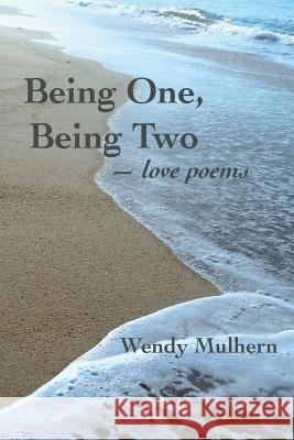 Being One, Being Two: love poems Mulhern, Wendy 9781499230987