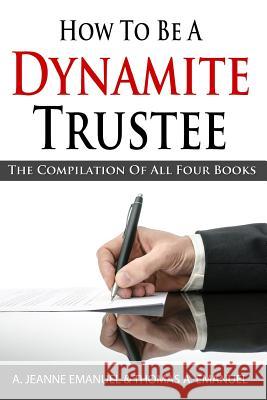 How To Be A Dynamite Trustee: The Compilation of All Four Books Emanuel M. a., Thomas a. 9781499231724 Createspace