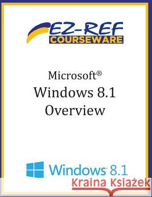 Microsoft Windows 8.1: Overview Ez-Ref Courseware 9781499232493